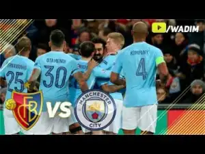 Video: Basel vs Manchester City 0-4 All Goals & Highlights 13/02/2018